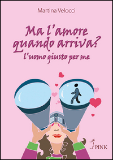 Ma L'amore Quando Arriva? L'uomo Giusto Per Me