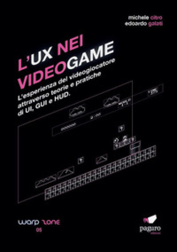 L'UX nei videogame. L'esperienza del videogiocatore attraverso teorie e pratiche di UI, GUI e HUD