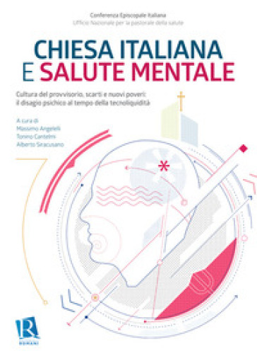 Chiesa italiana e salute mentale. Nuova ediz.. Vol. 1: Cultura del provvisorio, scarti e nuovi poveri: il disagio psichico al tempo della tecnoliquidità