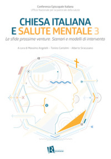 Chiesa italiana e salute mentale. Vol. 3: Le sfide prossime venture. Scenari e modelli di intervento