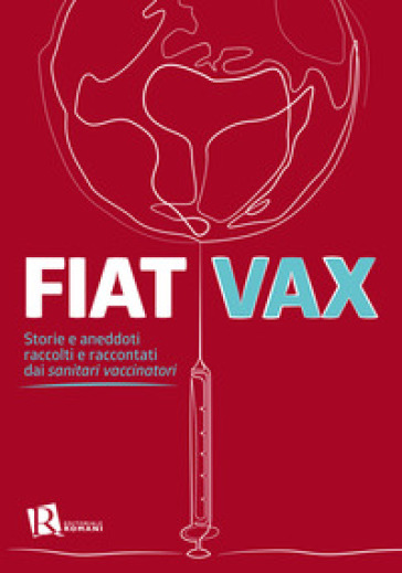 Fiat vax. Storie ed aneddoti raccolti e raccontati dai «sanitari vaccinatori»