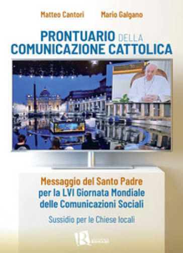 Prontuario della comunicazione cattolica. Messaggio del Santo Padre per la LVI Giornata Mondiale delle Comunicazioni Sociali. Sussidio per le Chiese l