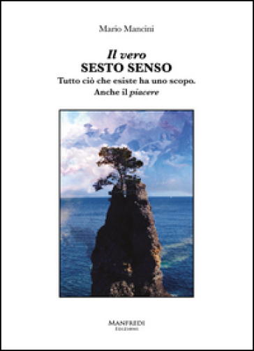 Il Vero Sesto Senso. Tutto Ciò Che Esiste Ha Uno Scopo. Anche Il Piacere