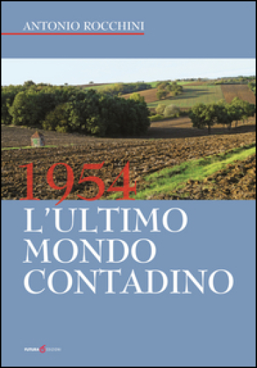 1954. L'ultimo Mondo Contadino