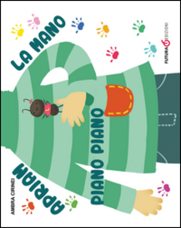 Apriam la mano piano piano. Primerime. Scopri e vedi da capo a piedi. Ediz. illustrata