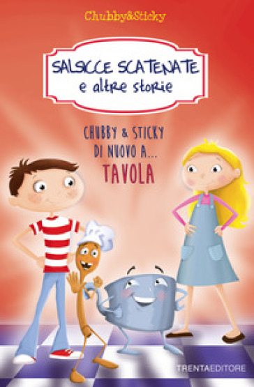 Salsicce scatenate e altre storie. Chubby &amp; Sticky di nuovo a... tavola