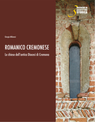 Romanico cremonese. Le chiese dell'antica Diocesi di Cremona