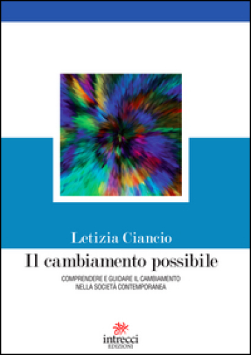 Il Cambiamento Possibile. Comprendere E Guidare Il Cambiamento Nella Società Contemporanea