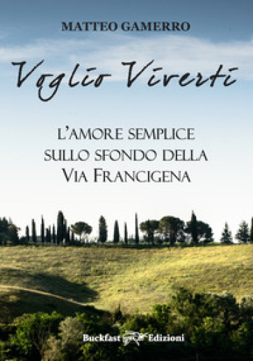 Voglio Viverti. L'amore Semplice Sullo Sfondo Della Via Francigena