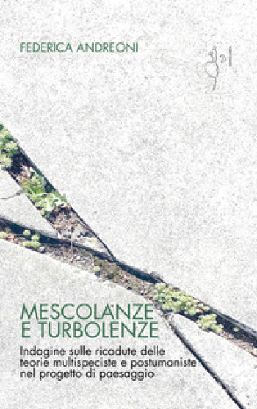 Mescolanze e turbolenze. Indagine sulle ricadute delle teorie multispeciste e postumaniste nel progetto di paesaggio