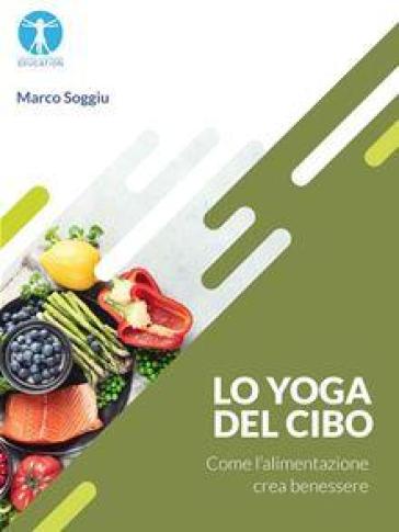 Lo yoga del cibo. Come l'alimentazione crea benessere