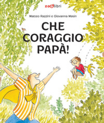 Che coraggio papà! Ediz. a colori