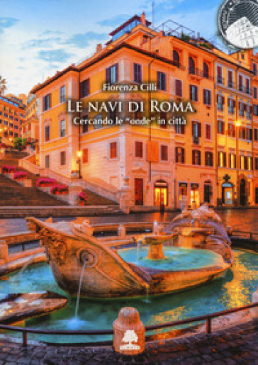 Le navi&nbsp;di&nbsp;Roma. Cercando le «onde» in città. Ediz. illustrata