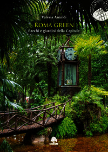 Roma green. Parchi e giardini della Capitale