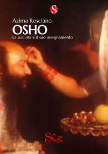 Osho. La Sua Vita E Il Suo Insegnamento