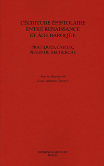 L'écriture épistolaire entre Renaissance et age baroque. Pratiques, enjeux, pistes de recherche