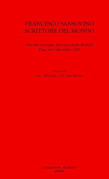 Francesco Sansovino scrittore del mondo. Atti del Convegno internazionale di studi (Pisa, 5-6-7 dicembre 2018)