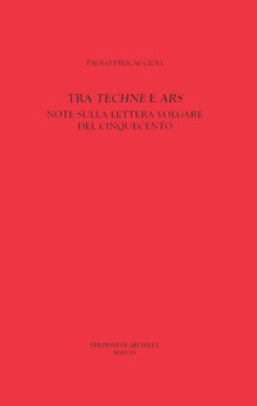 Tra «Techne» e «Ars». Note sulla lettera volgare del Cinquecento