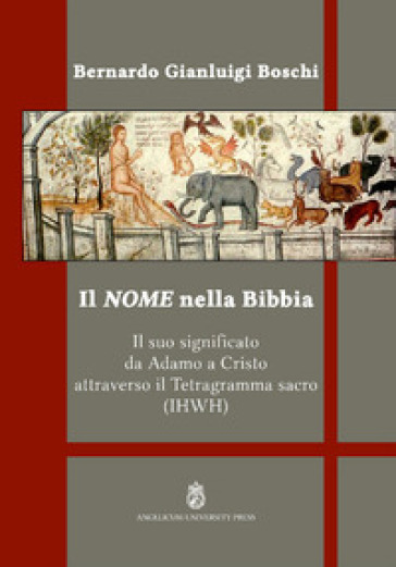 Il nome nella Bibbia. Il suo significato da Adamo a Cristo attraverso il Tetragramma sacro (IHWH). Ediz. integrale