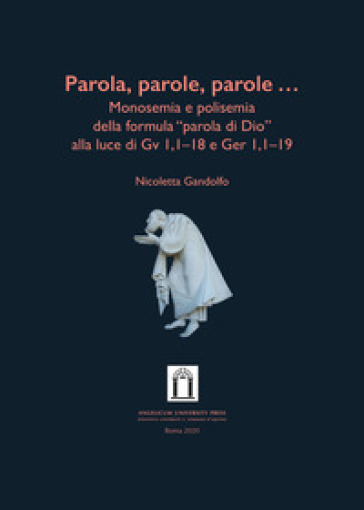 Parola, Parole, Parole .... Monosemia E Polisemia Della Formula «Parola Di Dio» Alla Luce Di Gv 1,1-18 E Ger 1,1-19. Ediz. Integrale