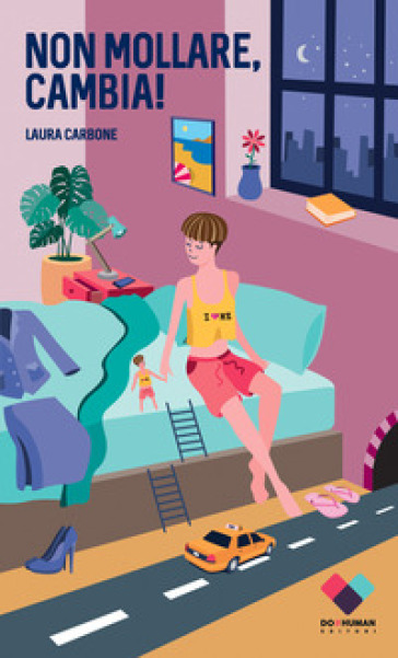 Non Mollare, Cambia! Manuale Per Cambiare Vita Se Non Sai Come Farlo