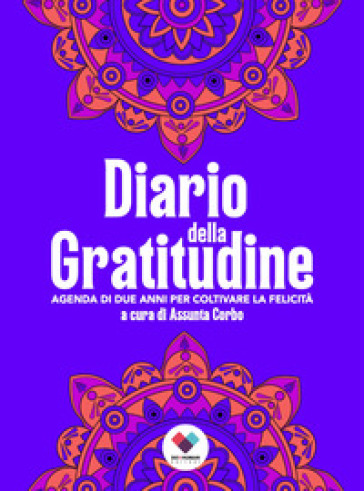 Diario Della Gratitudine. Agenda Di Due Anni Per Coltivare La Felicità. Ediz. Ampliata