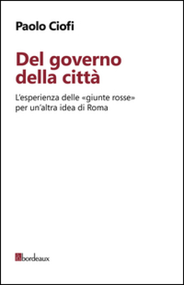 Del governo della città. L'esperienza delle «giunte rosse» per un'altra idea di Roma