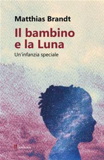 Il bambino e la luna. Un'infanzia speciale
