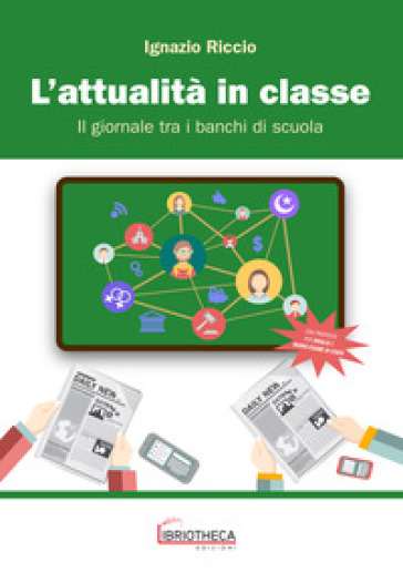 L'attualità in classe. Il giornale tra i banchi di scuola. Per la Scuola media. Ediz. per la scuola