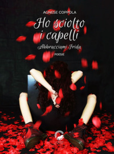 Ho sciolto i capelli. Abbracciami Frida