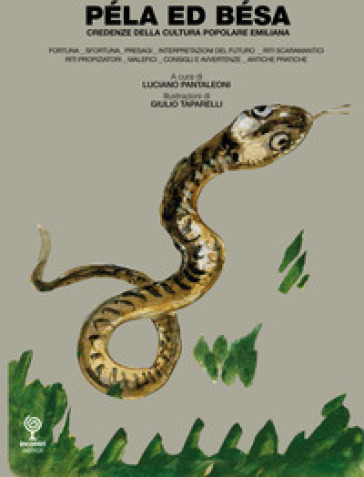 PéLa Ed BéSa. Credenze Della Cultura Popolare Emiliana. Ediz. Illustrata