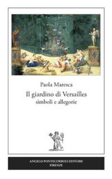 Il giardino di Versailles. Simboli e allegorie