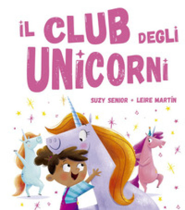 Il club degli unicorni. Ediz. a colori