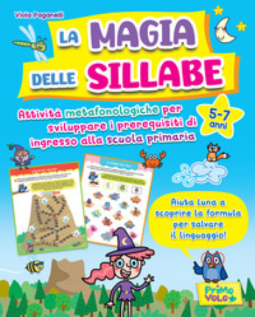 La magia delle sillabe. Attività metafonologiche per sviluppare i prerequisiti di ingresso alla scuola primaria. 5-7 anni