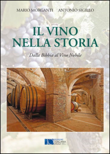 Il Vino Nella Storia. Dalla Bibbia Al Vino Nobile