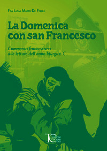La domenica con san Francesco. Commento francescano alle letture dell'anno liturgico C
