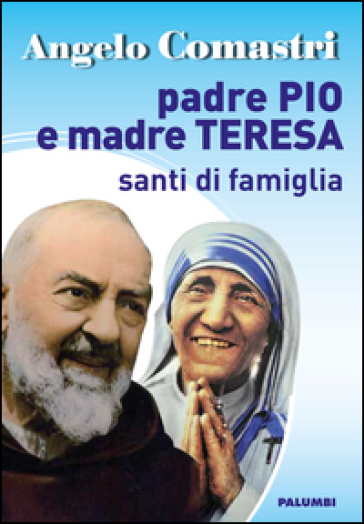 Padre Pio E Madre Teresa. Santi Di Famiglia