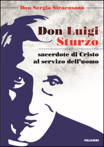 Don Luigi Sturzo sacerdote di Cristo al servizio dell'uomo