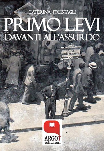 Primo Levi davanti all'assurdo. Dire l'indicibile