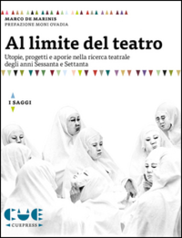 Al Limite Del Teatro. Utopie, Progetti E Aporie Nella Ricerca Teatrale Degli Anni Sessanta E Settanta-image