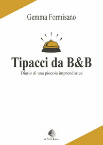 Tipacci da B&amp;B. Diario di una piccola imprenditrice
