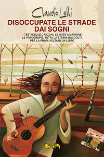 Disoccupate le strade dai sogni. I testi delle canzoni, le note a margine, le fotografie, tutta la storia di uno dei maggiori cantautori italiani, raccolta per la prima volta in un libro.