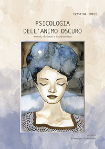 Psicologia dell'animo oscuro. Morale, devianza e psicopatologia