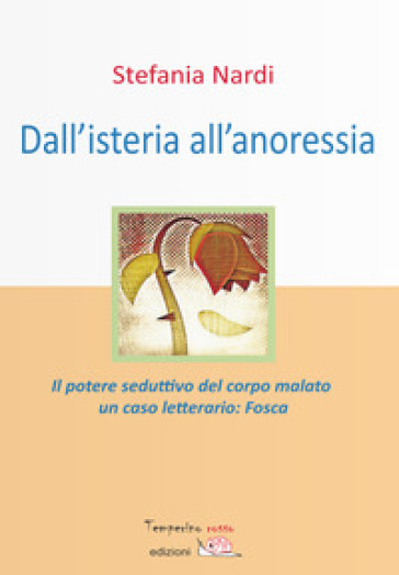 Dall'isteria all'anoressia. Il potere seduttivo del corpo malato. Un caso letterario: «Fosca»