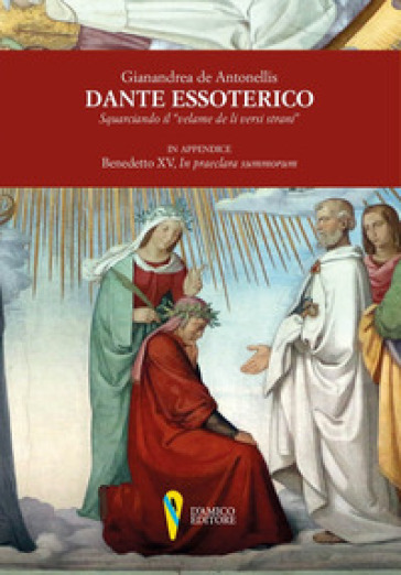 Dante essoterico. Squarciando il «velame de li versi strani». In appendice: Benedetto XV, «In praeclara summorum»