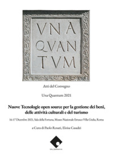 Nuove tecnologie open source per la gestione dei beni, delle attività culturali e del turismo. Atti del convegno Una Quantum 2021 (Roma, 16-17 Dicembre 2021)-0