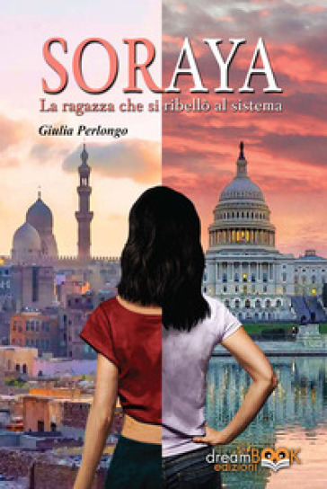 Soraya. La Ragazza Che Si Ribellò Al Sistema