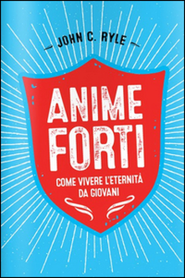 Anime forti. Vivere l'eternità da giovani