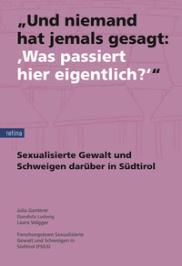 «Und niemand hat jemals gesagt: "Was passiert hier eigentlich?"»: Sexualisierte Gewalt und das Schweigen darüber in Südtirol. Nuova ediz.
