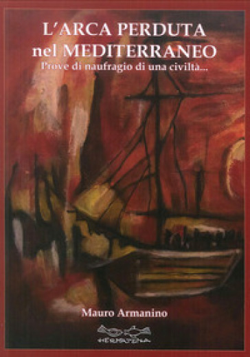 L'arca perduta nel Mediterraneo. Prove di naufragio di una civiltà